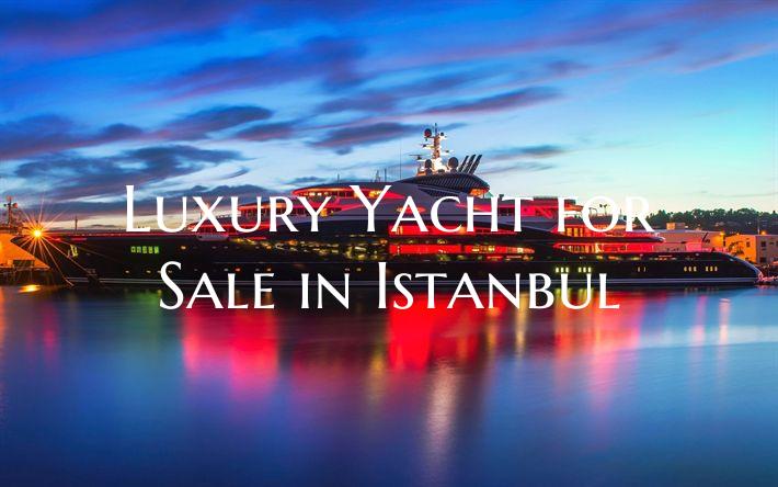 Luxury Yacht for Sale in Ist...