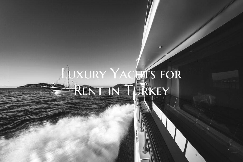 Luxury Yachts for Rent in Tu...