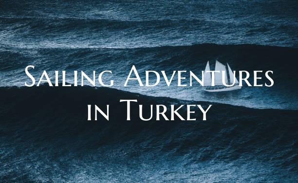 Sailing Adventures in Turkey
