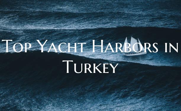 Top Yacht Harbors in Turkey